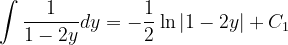 \dpi{120} \int \frac{1}{1-2y}dy=-\frac{1}{2}\ln \left | 1-2y \right |+C_{1}